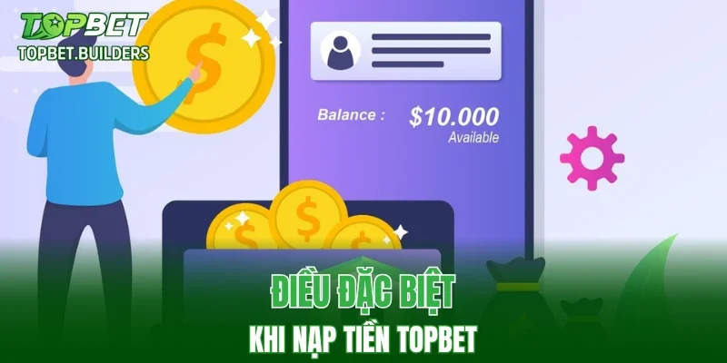 Điều đặc biệt khi nạp tiền TOPBET
