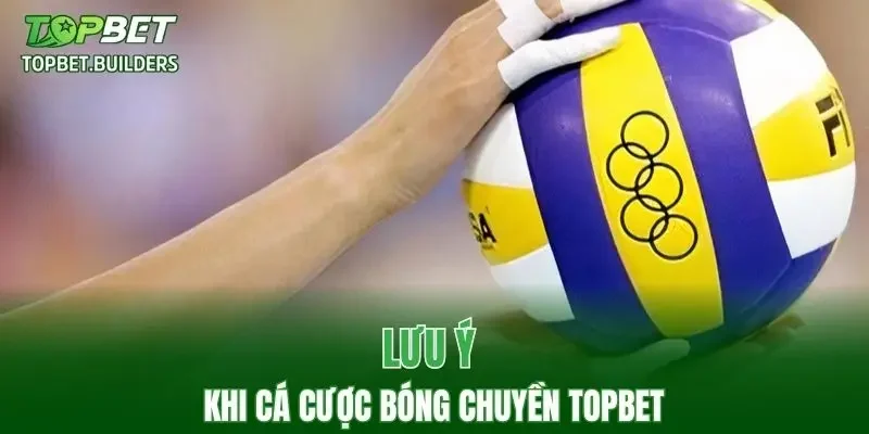 Một số lưu ý khi cá cược bóng chuyền TOPBET