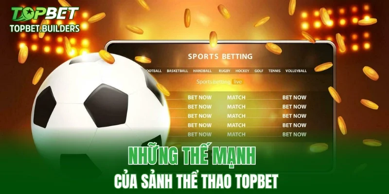 Những thế mạnh của sảnh thể thao TOPBET